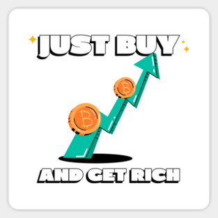 Just Buy Bitcoin and Get Rich Magnet