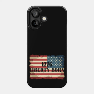 1776 LIBERTY BORN - American Independence Phone Case
