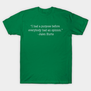 Jalen Hurts - I had a purpose before everybody had an opinion T-Shirt