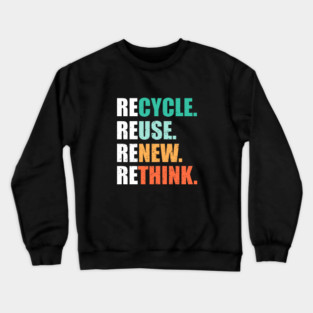Recycle Reuse Renew Rethink Eco-Friendly Sustainability Crewneck Sweatshirt