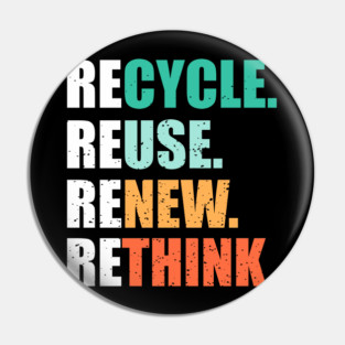 Recycle Reuse Renew Rethink Eco-Friendly Sustainability Pin