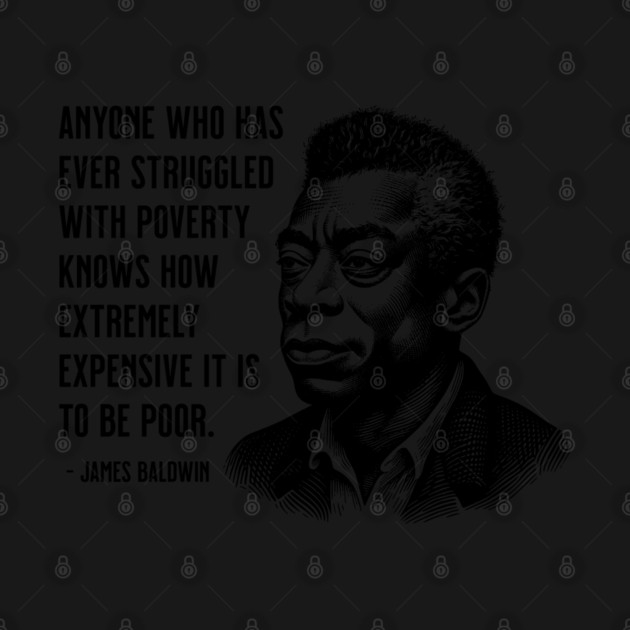 James Baldwin Quote: Anyone who has ever struggled with poverty by UrbanLifeApparel
