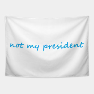 Not My President Political Protest Statement Tapestry