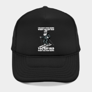 You Don't Stop Skiing When You Get Old Motivational Quotes Hat