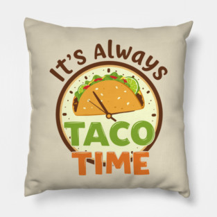 It’s Always Taco Time Pillow