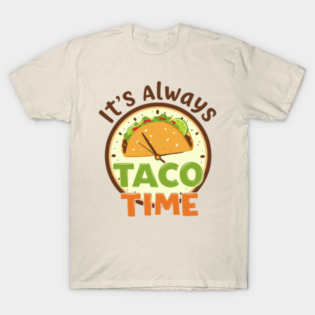 It’s Always Taco Time T-Shirt by enrynz