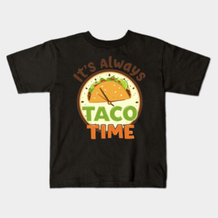 It’s Always Taco Time Kids T-Shirt