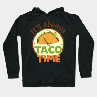It’s Always Taco Time Hoodie