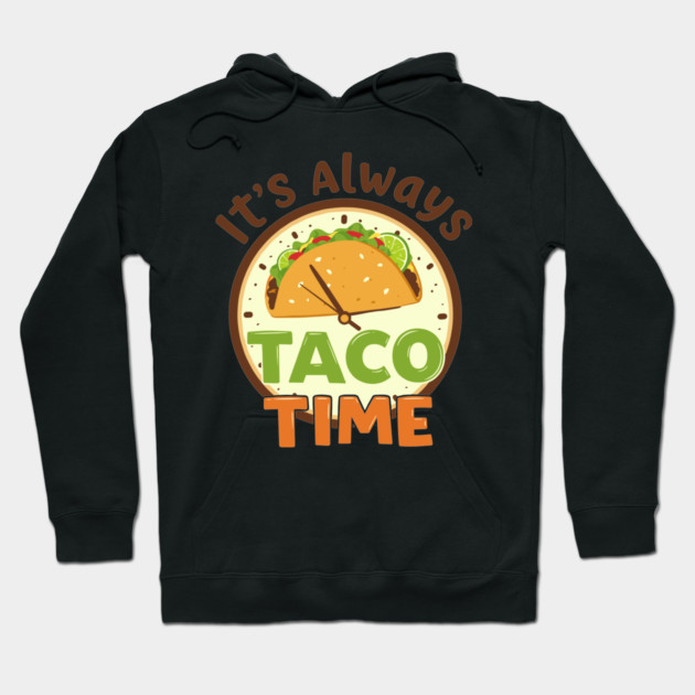It’s Always Taco Time Hoodie by enrynz