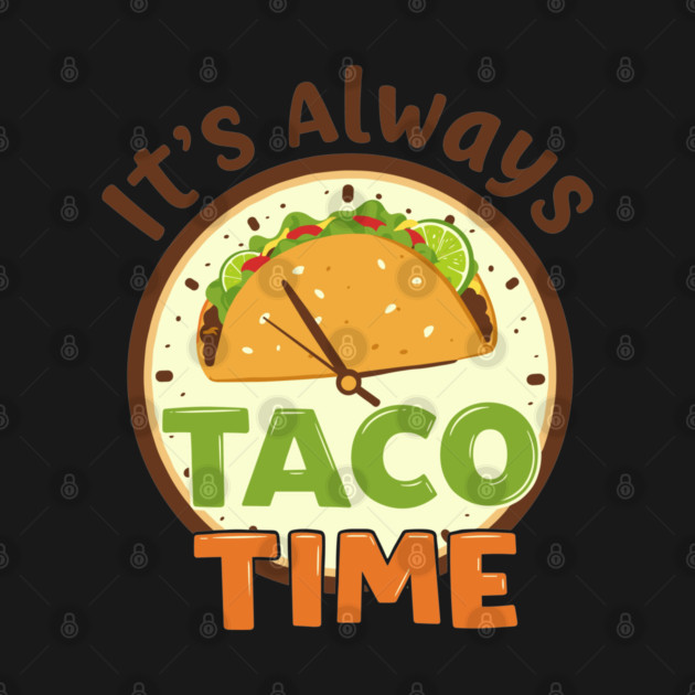 It’s Always Taco Time by enrynz