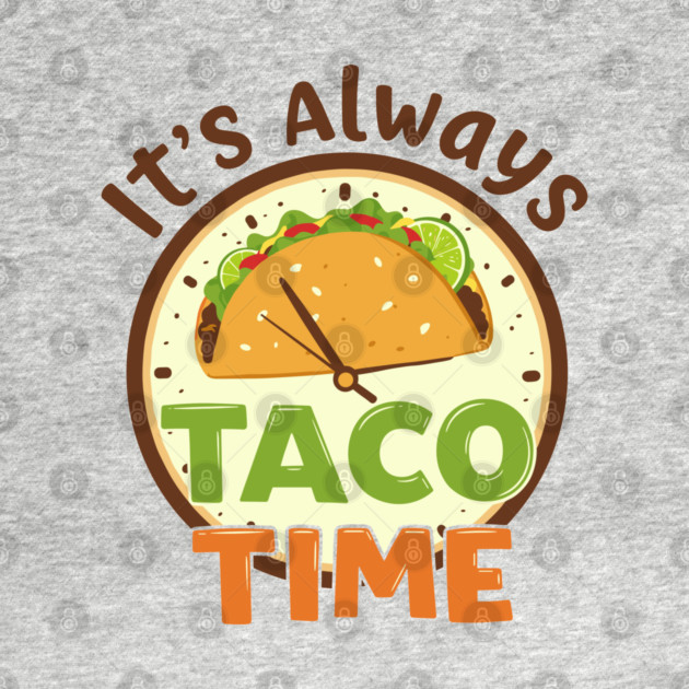It’s Always Taco Time by enrynz