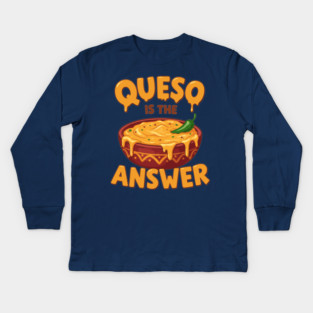 Queso is the Answer Kids Long Sleeve T-Shirt