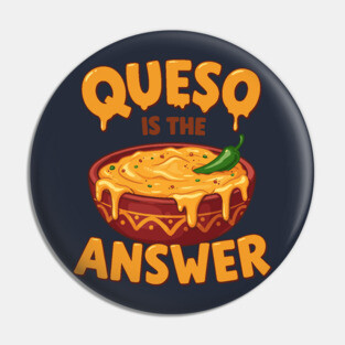 Queso is the Answer Pin