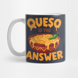 Queso is the Answer Mug