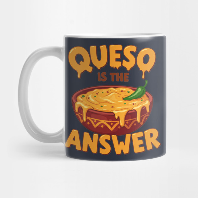 Queso is the Answer by enrynz