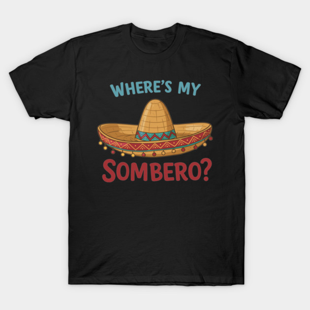 Where’s My Sombrero? T-Shirt by enrynz