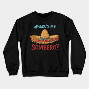 Where’s My Sombrero? Crewneck Sweatshirt
