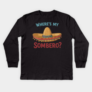 Where’s My Sombrero? Kids Long Sleeve T-Shirt