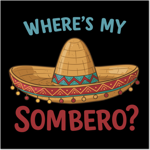 Where’s My Sombrero? Wall Art by enrynz