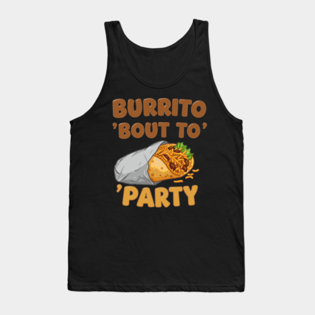 Burrito ‘Bout to Party Tank Top by enrynz