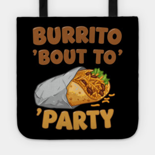 Burrito ‘Bout to Party Tote