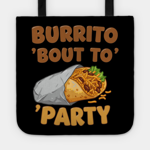 Burrito ‘Bout to Party Tote by enrynz