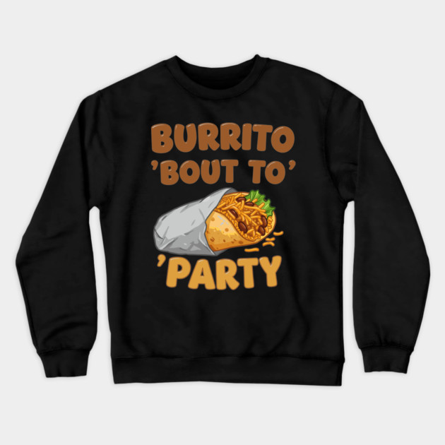 Burrito ‘Bout to Party Crewneck Sweatshirt by enrynz