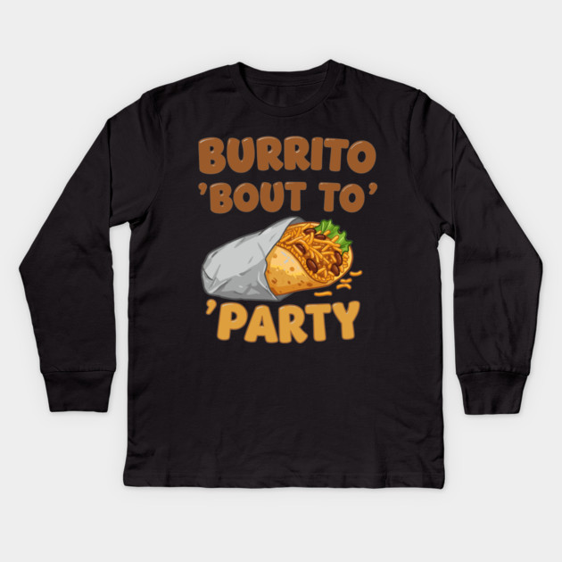 Burrito ‘Bout to Party Kids Long Sleeve T-Shirt by enrynz