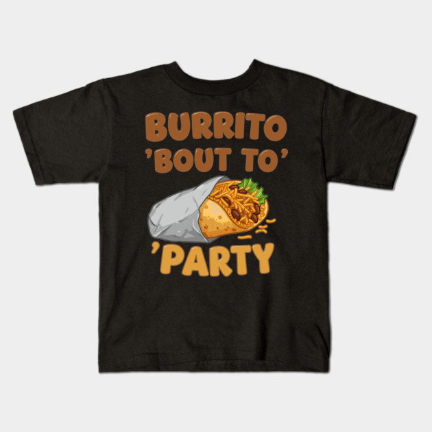 Burrito ‘Bout to Party Kids T-Shirt by enrynz
