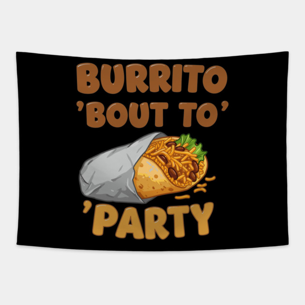Burrito ‘Bout to Party Tapestry by enrynz