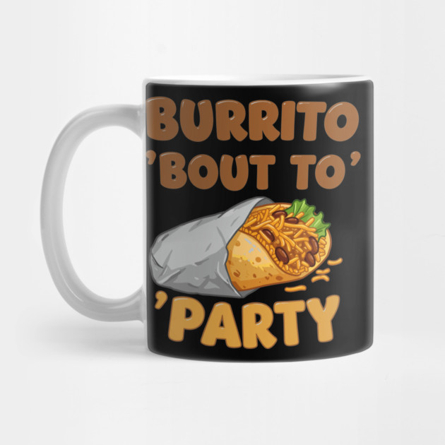 Burrito ‘Bout to Party by enrynz