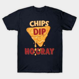 Chips, Dip, Hooray T-Shirt