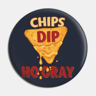 Chips, Dip, Hooray Pin
