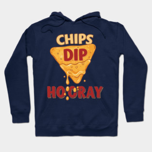 Chips, Dip, Hooray Hoodie