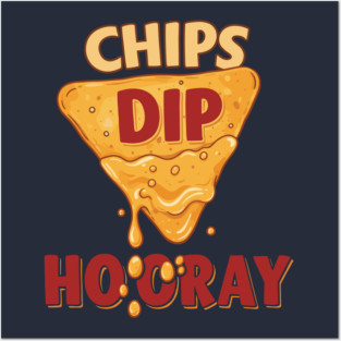 Chips, Dip, Hooray Posters and Art