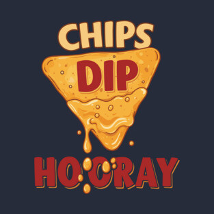 Chips, Dip, Hooray T-Shirt