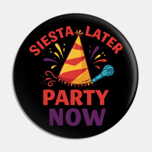 Siesta Later, Party Now Pin