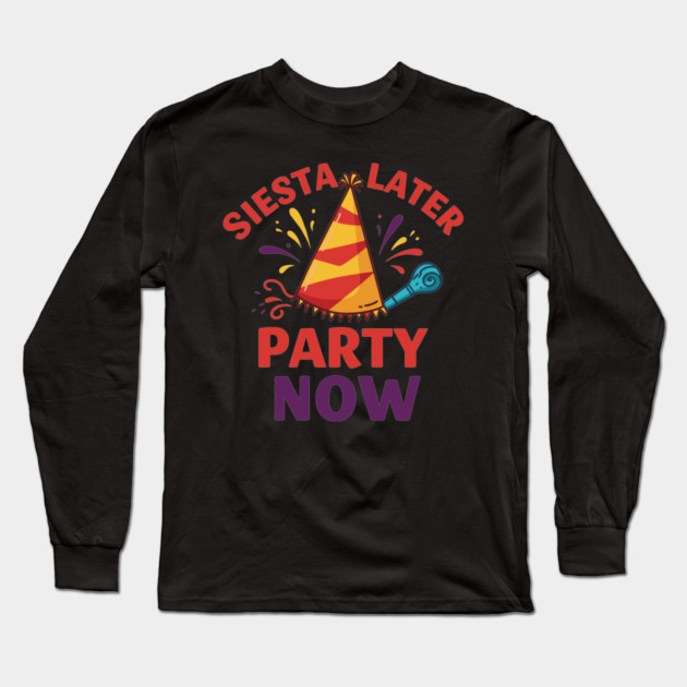 Siesta Later, Party Now Long Sleeve T-Shirt by enrynz