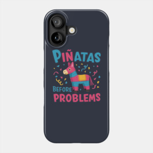 Piñatas Before Problems Phone Case