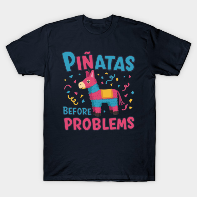 Piñatas Before Problems T-Shirt by enrynz
