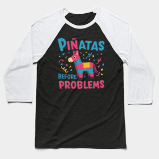 Piñatas Before Problems Baseball T-Shirt