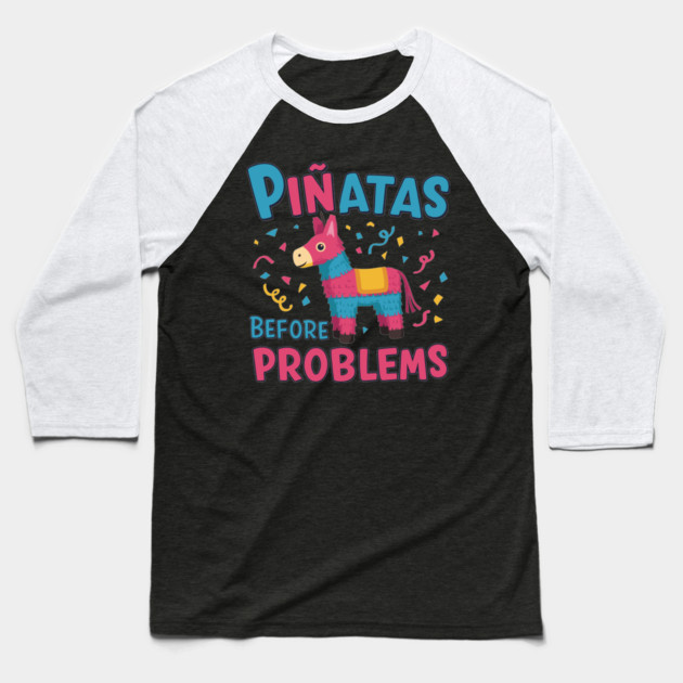Piñatas Before Problems Baseball T-Shirt by enrynz