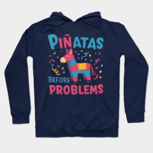 Piñatas Before Problems Hoodie