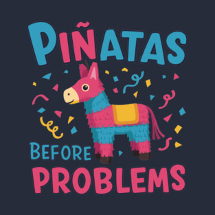 Piñatas Before Problems T-Shirt