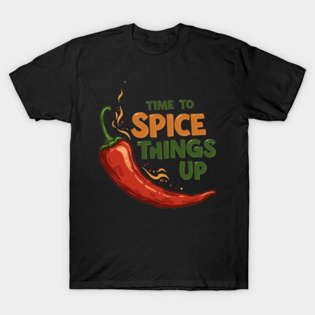 Time to Spice Things Up T-Shirt by enrynz