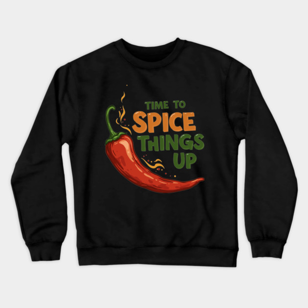 Time to Spice Things Up Crewneck Sweatshirt by enrynz