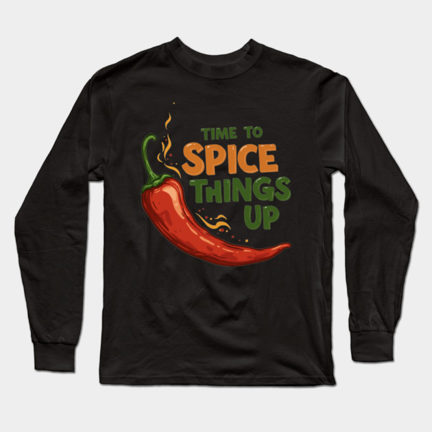 Time to Spice Things Up Long Sleeve T-Shirt by enrynz