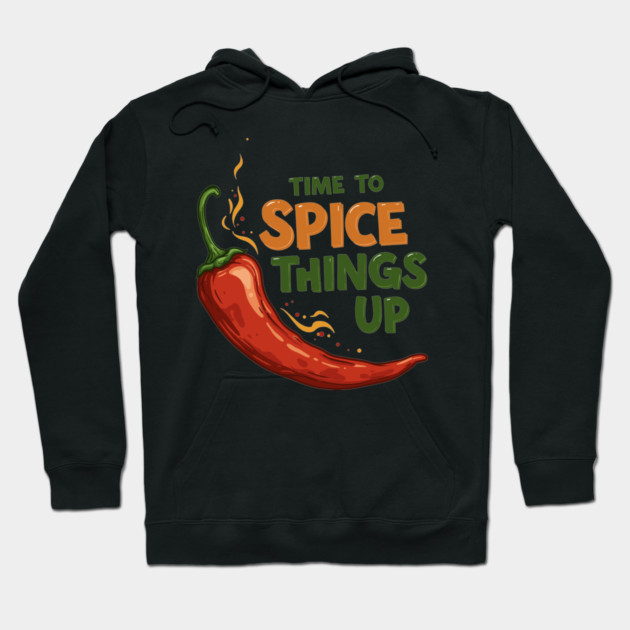 Time to Spice Things Up Hoodie by enrynz