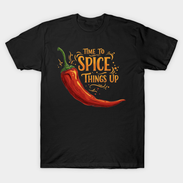 Time to Spice Things Up T-Shirt by enrynz