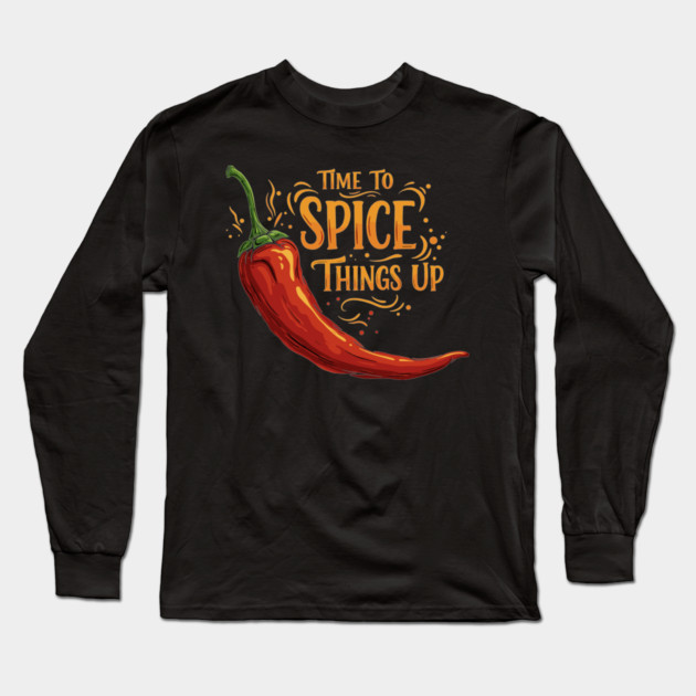 Time to Spice Things Up Long Sleeve T-Shirt by enrynz